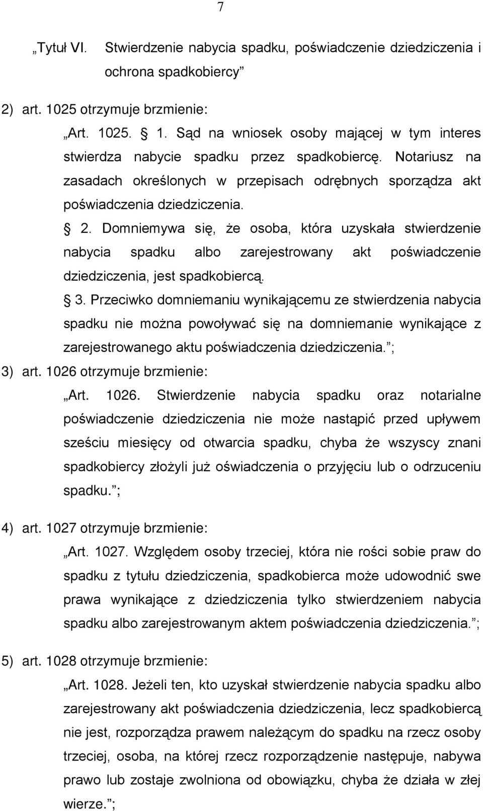 Domniemywa się, Ŝe osoba, która uzyskała stwierdzenie nabycia spadku albo zarejestrowany akt poświadczenie dziedziczenia, jest spadkobiercą. 3.