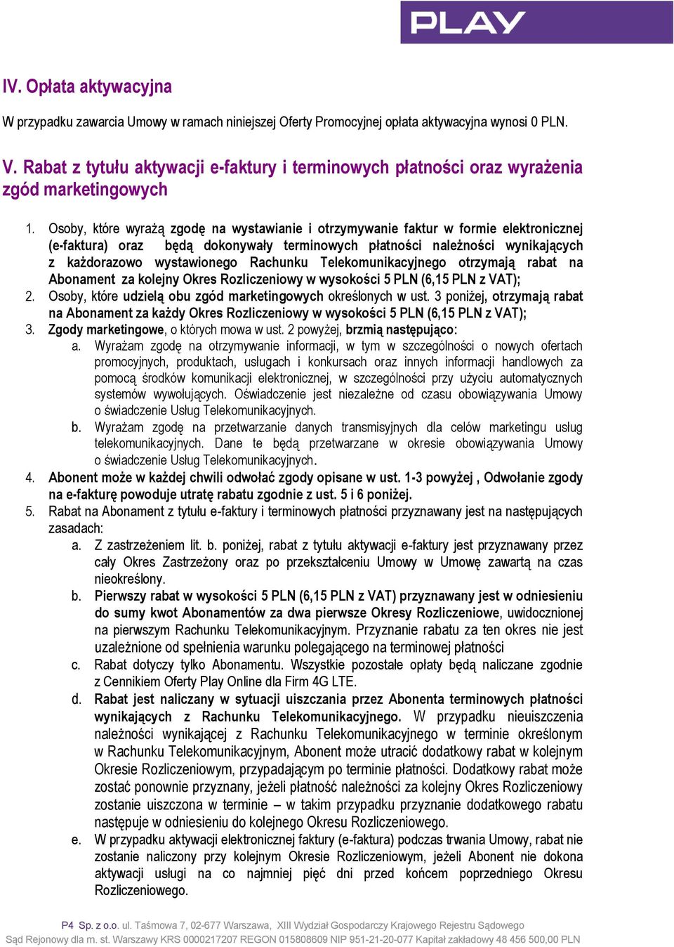 Osoby, które wyrażą zgodę na wystawianie i otrzymywanie faktur w formie elektronicznej (e-faktura) oraz będą dokonywały terminowych płatności należności wynikających z każdorazowo wystawionego