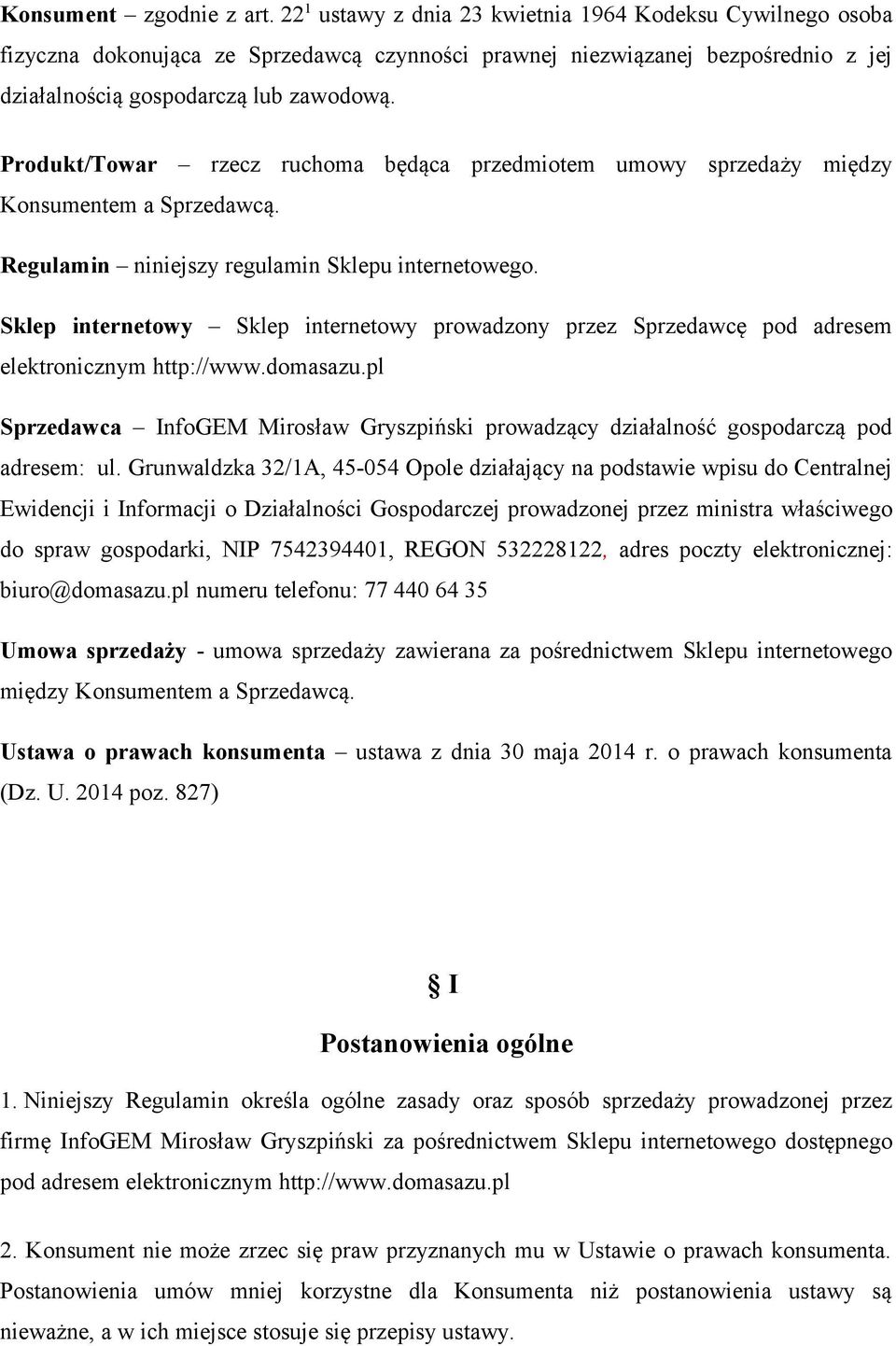 Produkt/Towar rzecz ruchoma będąca przedmiotem umowy sprzedaży między Konsumentem a Sprzedawcą. Regulamin niniejszy regulamin Sklepu internetowego.