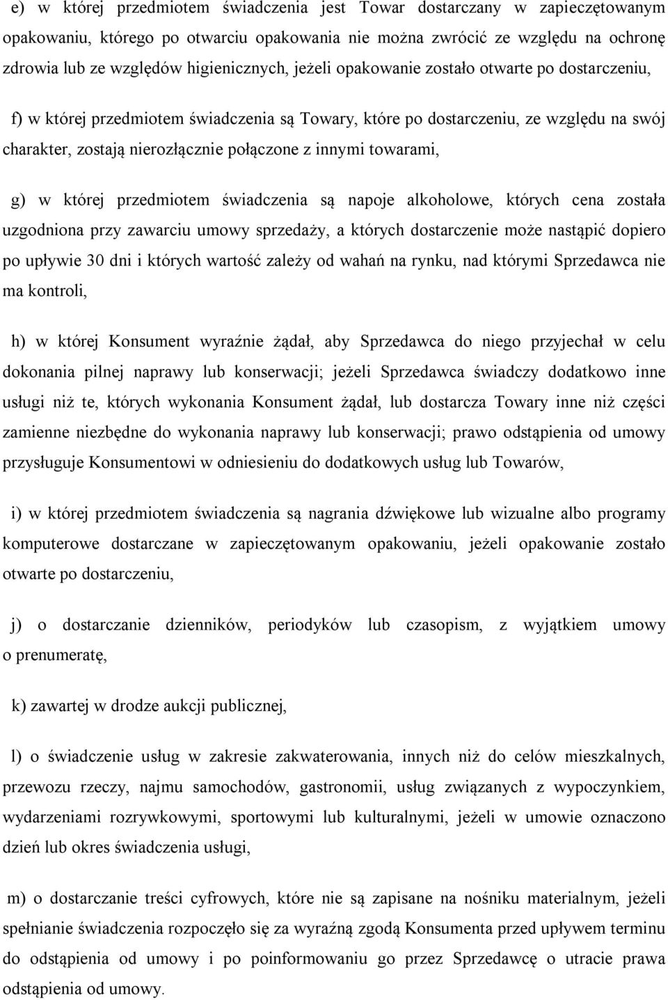 towarami, g) w której przedmiotem świadczenia są napoje alkoholowe, których cena została uzgodniona przy zawarciu umowy sprzedaży, a których dostarczenie może nastąpić dopiero po upływie 30 dni i