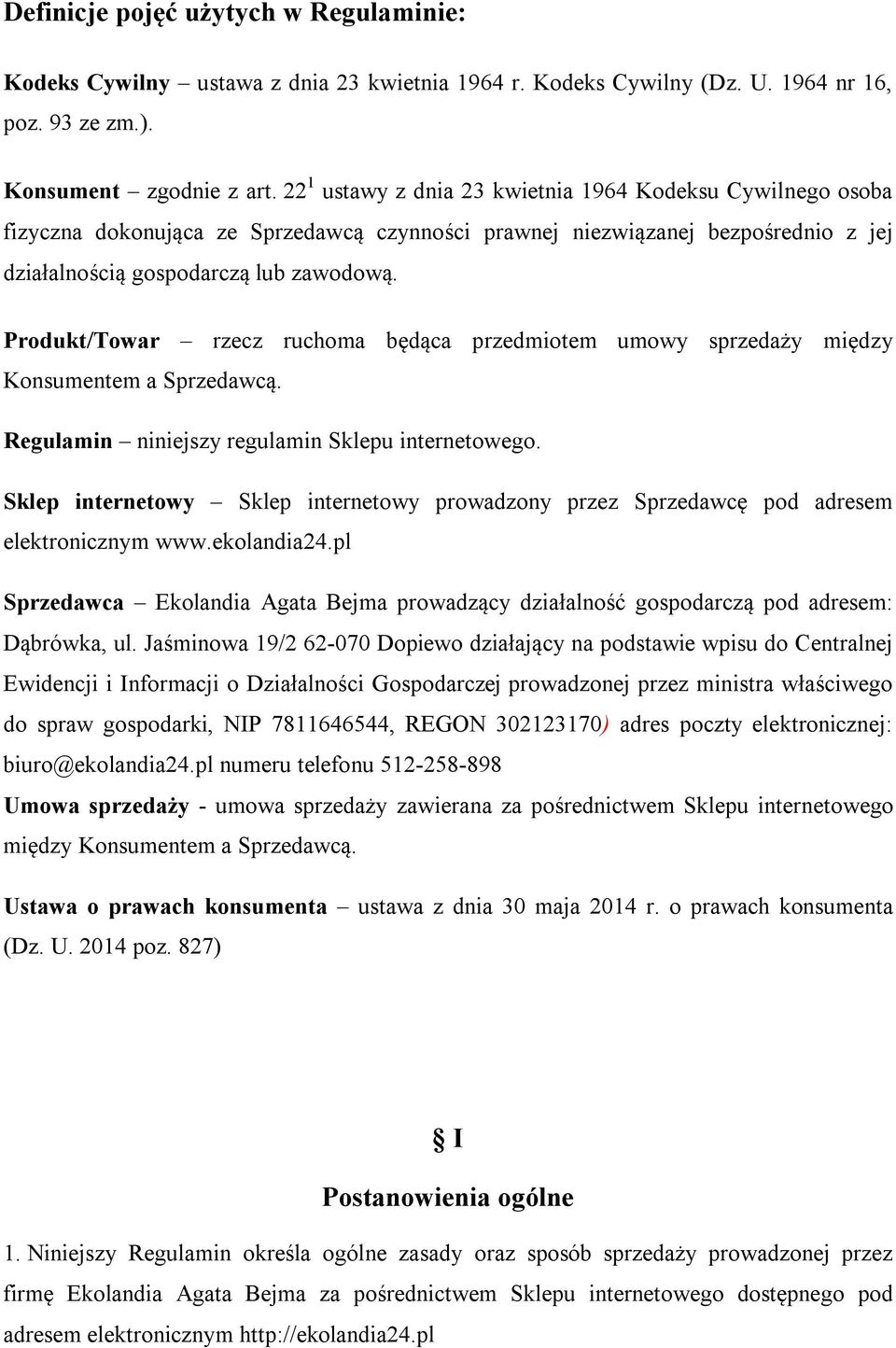 Produkt/Towar rzecz ruchoma będąca przedmiotem umowy sprzedaży między Konsumentem a Sprzedawcą. Regulamin niniejszy regulamin Sklepu internetowego.