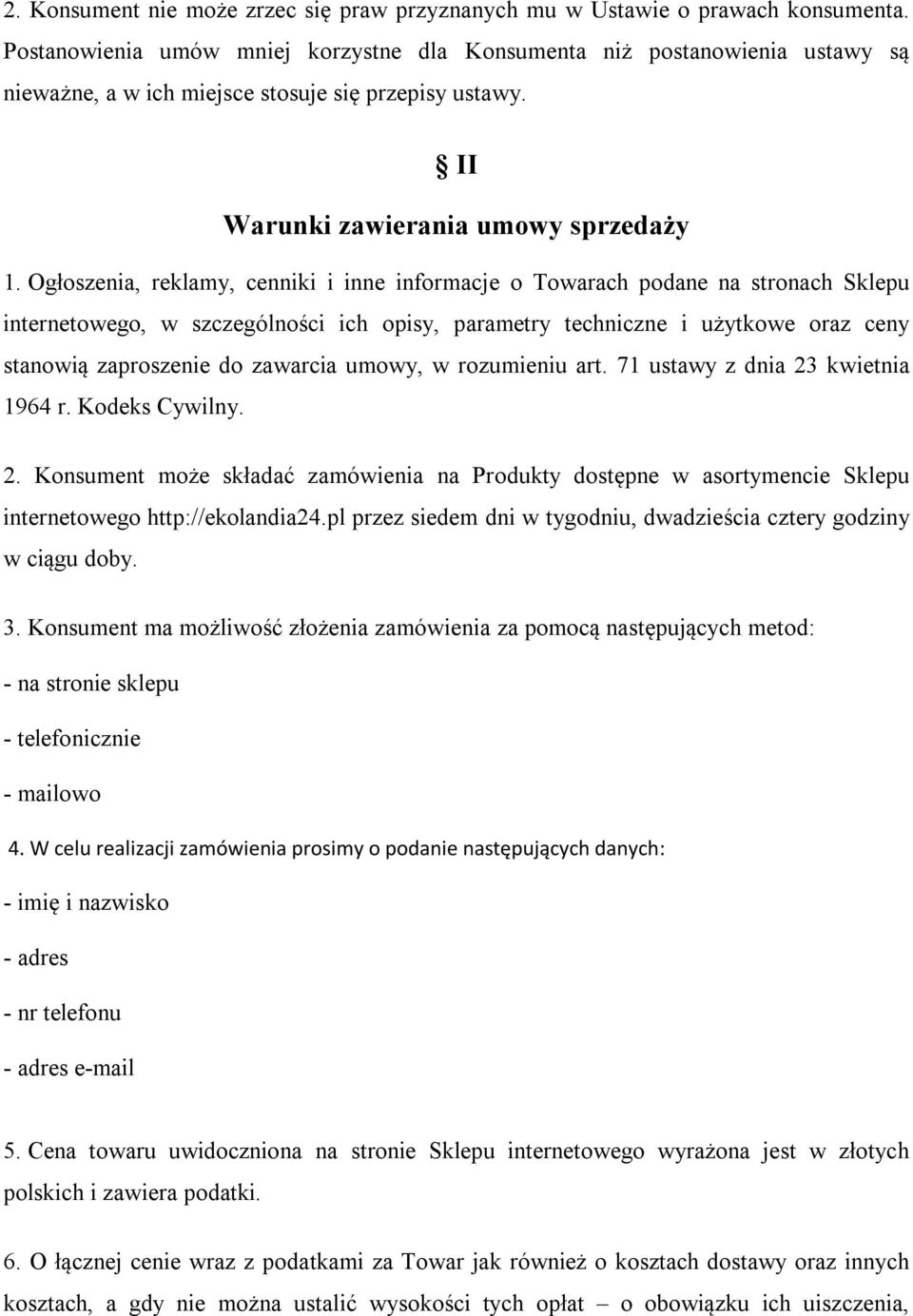 Ogłoszenia, reklamy, cenniki i inne informacje o Towarach podane na stronach Sklepu internetowego, w szczególności ich opisy, parametry techniczne i użytkowe oraz ceny stanowią zaproszenie do