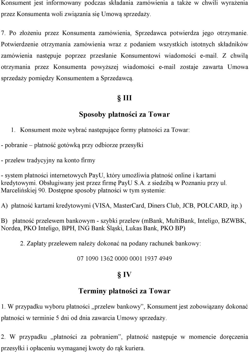 Potwierdzenie otrzymania zamówienia wraz z podaniem wszystkich istotnych składników zamówienia następuje poprzez przesłanie Konsumentowi wiadomości e-mail.