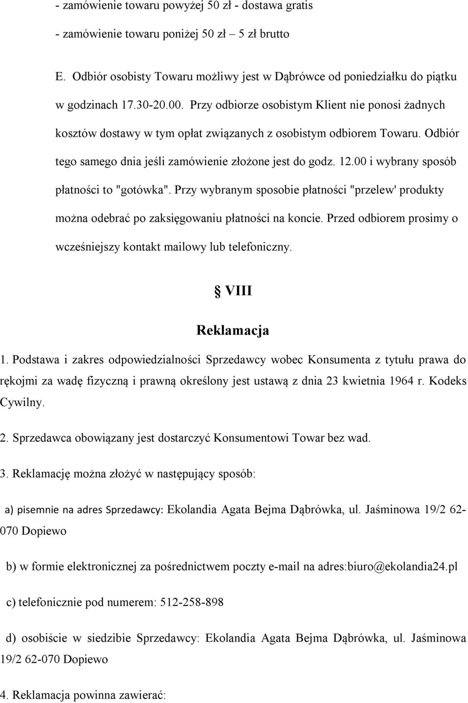 00 i wybrany sposób płatności to "gotówka". Przy wybranym sposobie płatności "przelew' produkty można odebrać po zaksięgowaniu płatności na koncie.