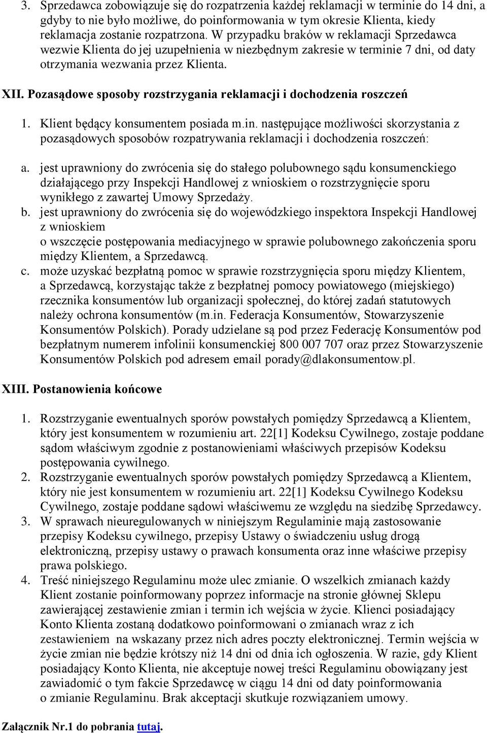 Pozasądowe sposoby rozstrzygania reklamacji i dochodzenia roszczeń 1. Klient będący konsumentem posiada m.in.