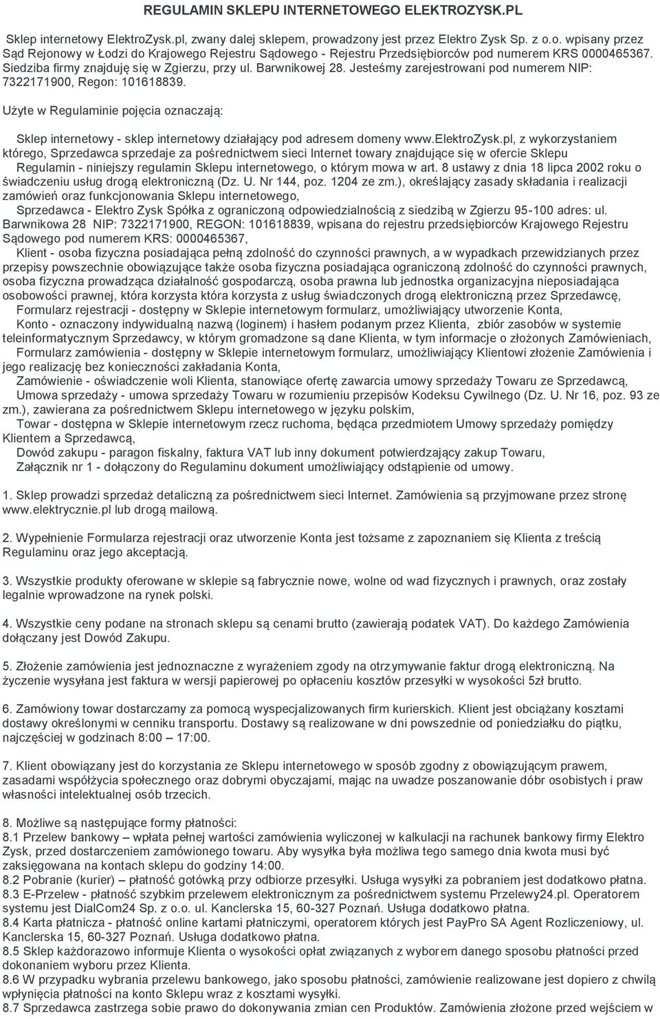 Użyte w Regulaminie pojęcia oznaczają: Sklep internetowy - sklep internetowy działający pod adresem domeny www.elektrozysk.