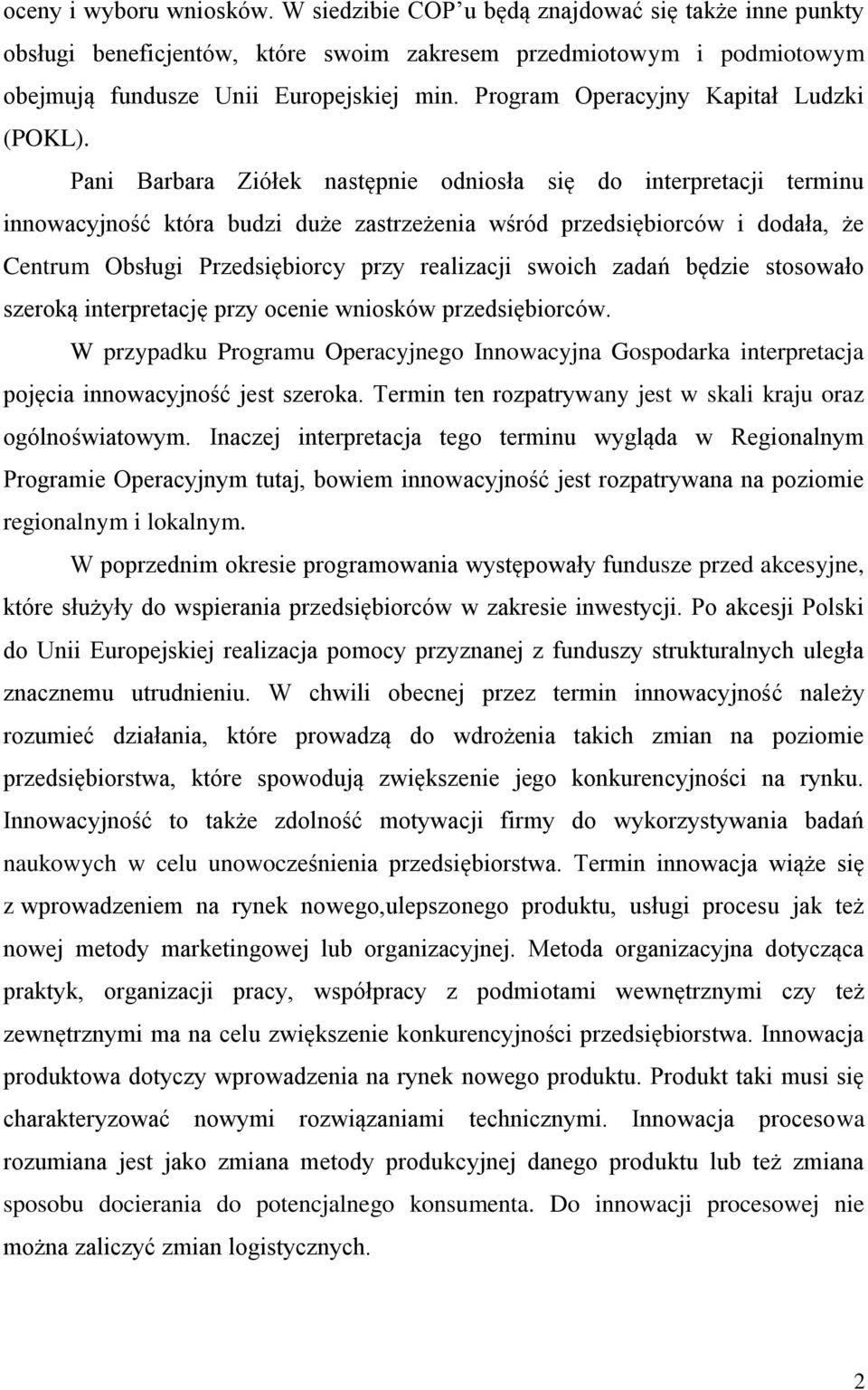 Pani Barbara Ziółek następnie odniosła się do interpretacji terminu innowacyjność która budzi duże zastrzeżenia wśród przedsiębiorców i dodała, że Centrum Obsługi Przedsiębiorcy przy realizacji