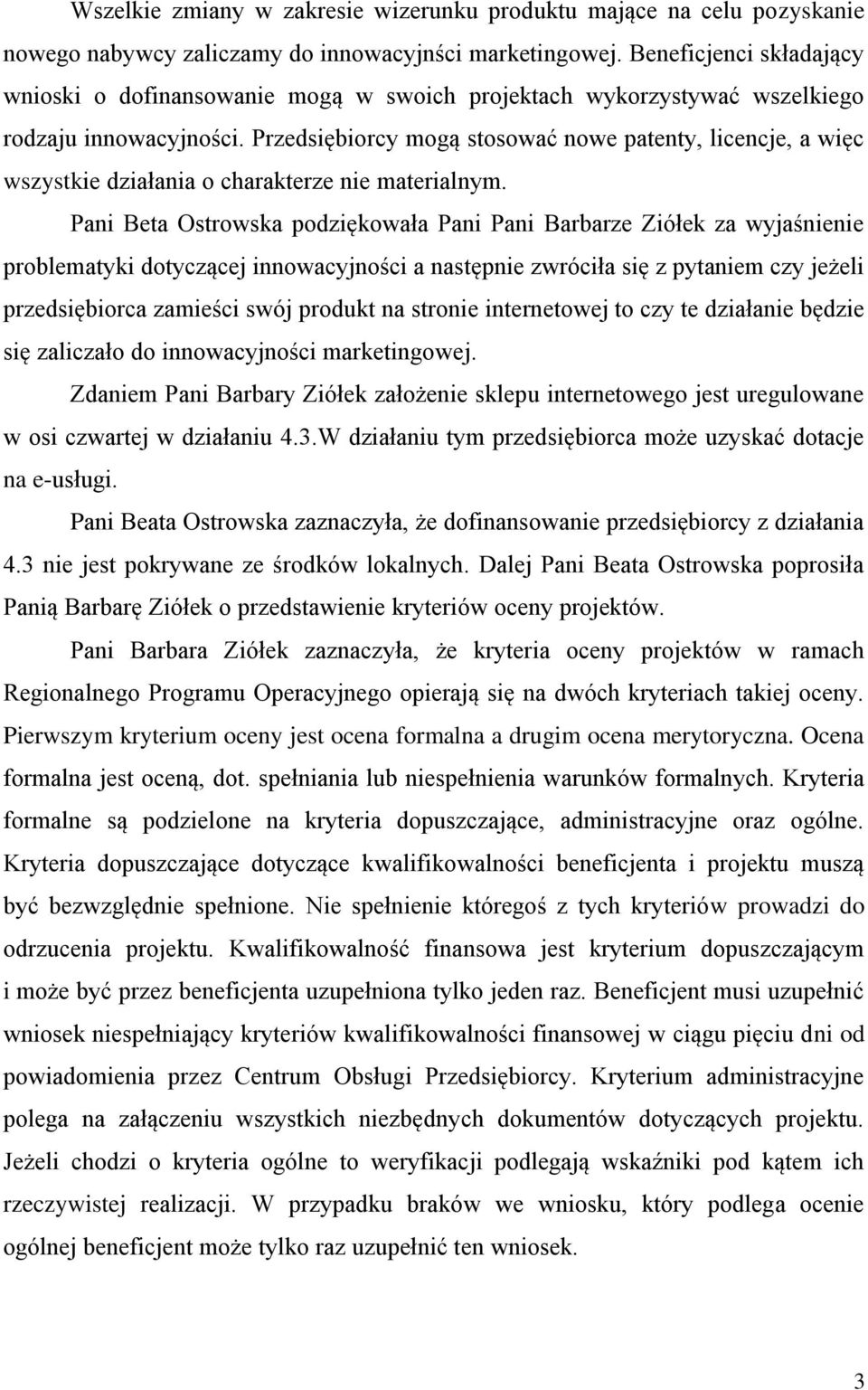 Przedsiębiorcy mogą stosować nowe patenty, licencje, a więc wszystkie działania o charakterze nie materialnym.