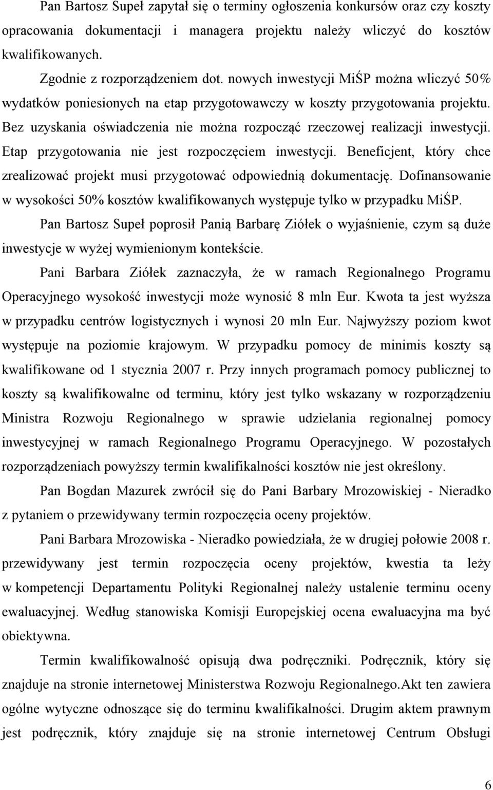 Etap przygotowania nie jest rozpoczęciem inwestycji. Beneficjent, który chce zrealizować projekt musi przygotować odpowiednią dokumentację.