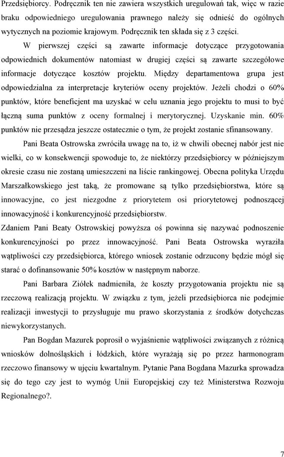 W pierwszej części są zawarte informacje dotyczące przygotowania odpowiednich dokumentów natomiast w drugiej części są zawarte szczegółowe informacje dotyczące kosztów projektu.