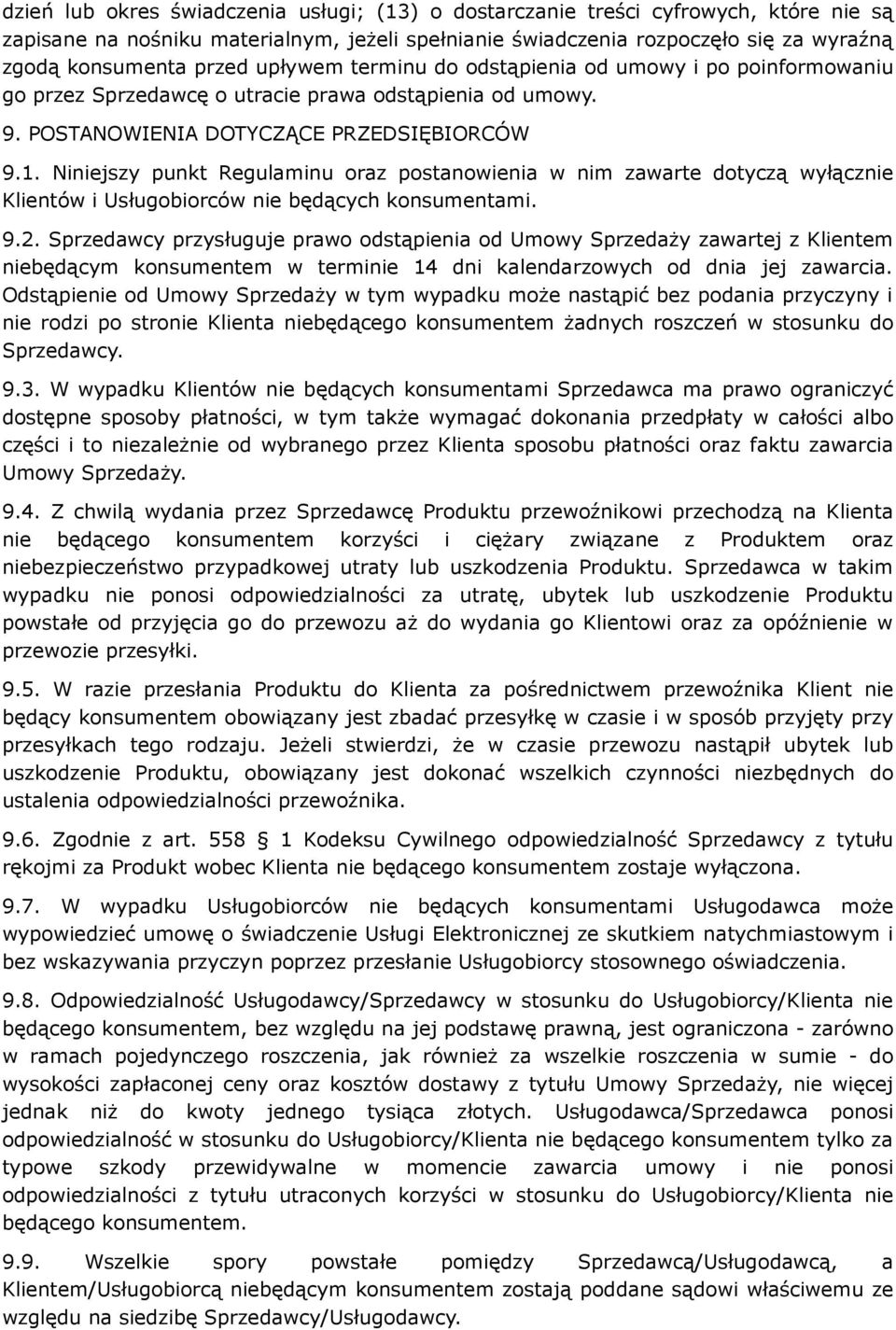 Niniejszy punkt Regulaminu oraz postanowienia w nim zawarte dotyczą wyłącznie Klientów i Usługobiorców nie będących konsumentami. 9.2.