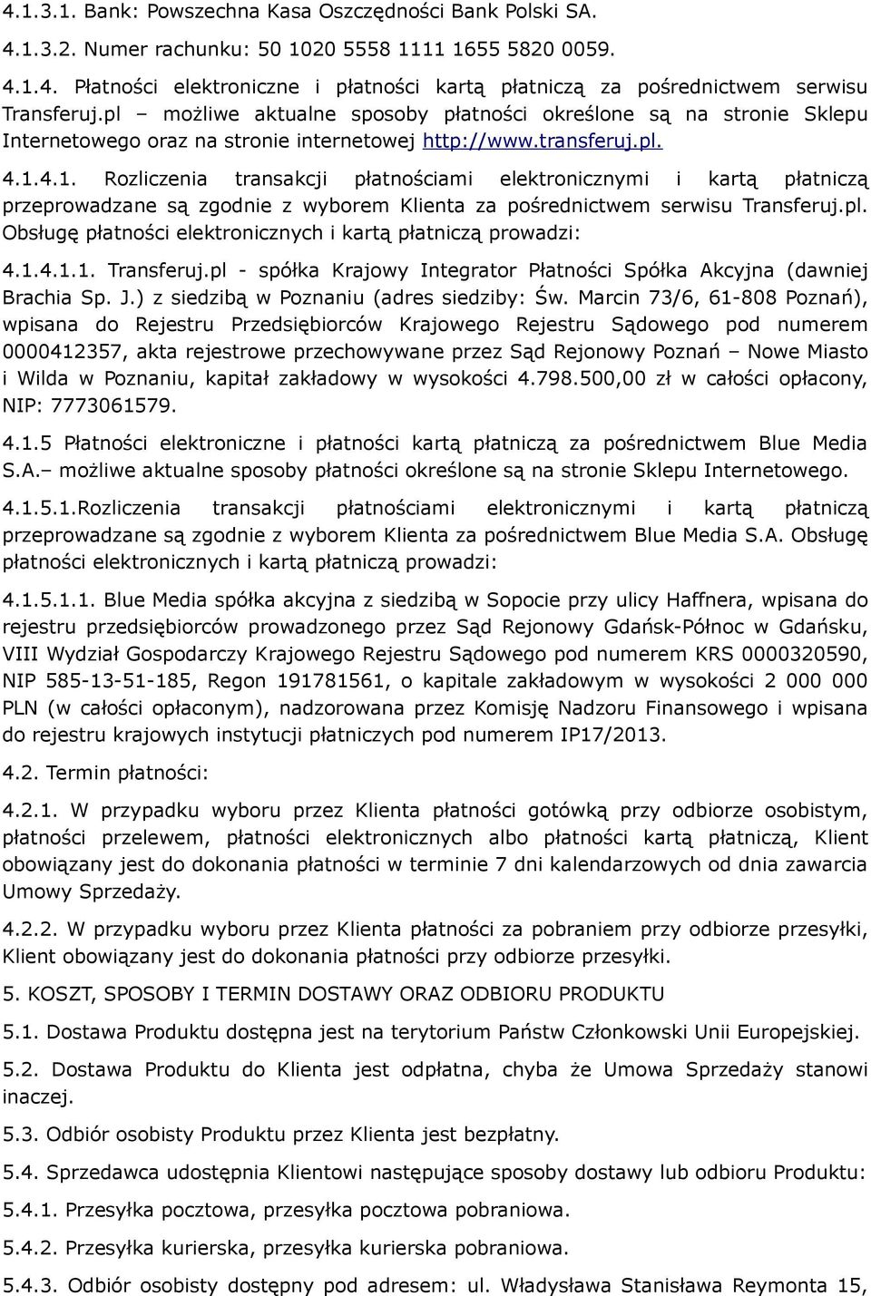 4.1. Rozliczenia transakcji płatnościami elektronicznymi i kartą płatniczą przeprowadzane są zgodnie z wyborem Klienta za pośrednictwem serwisu Transferuj.pl.