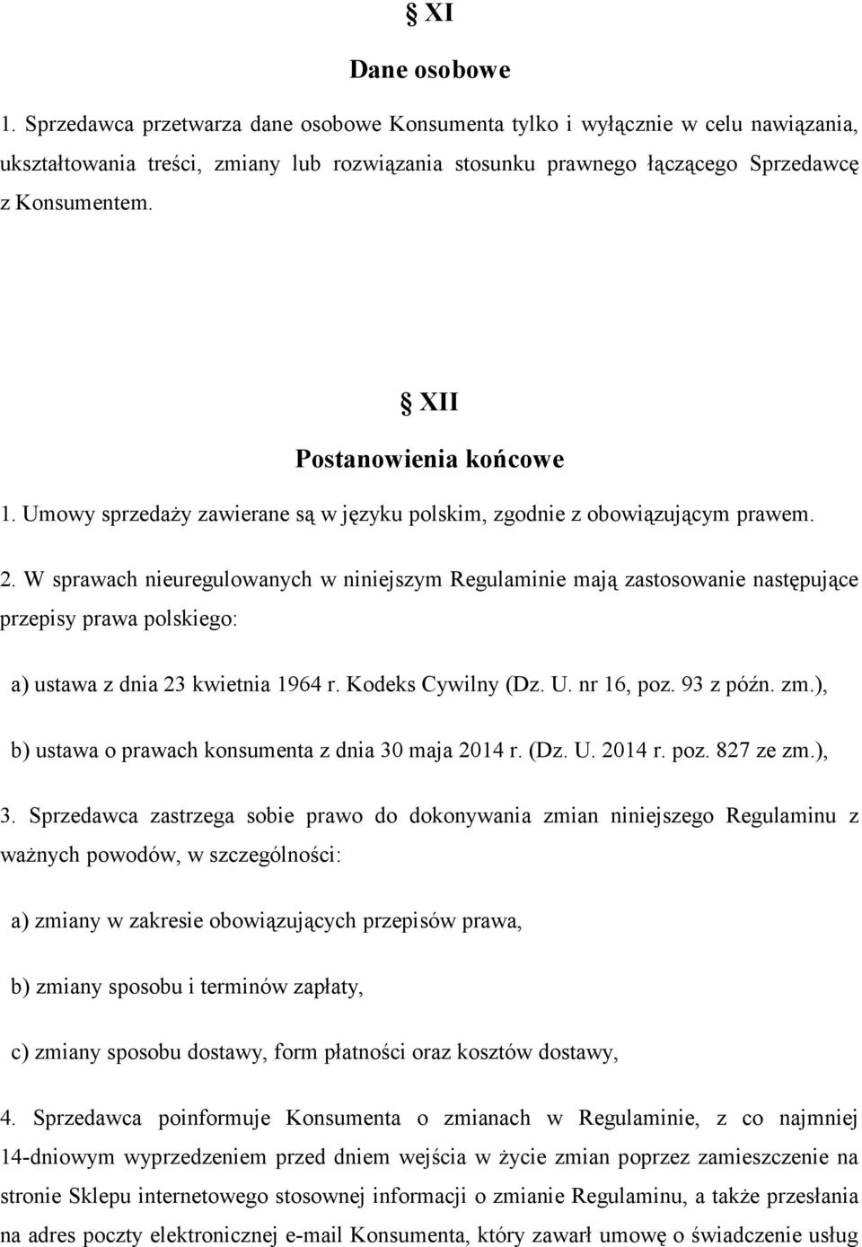 XII Postanowienia końcowe 1. Umowy sprzedaży zawierane są w języku polskim, zgodnie z obowiązującym prawem. 2.