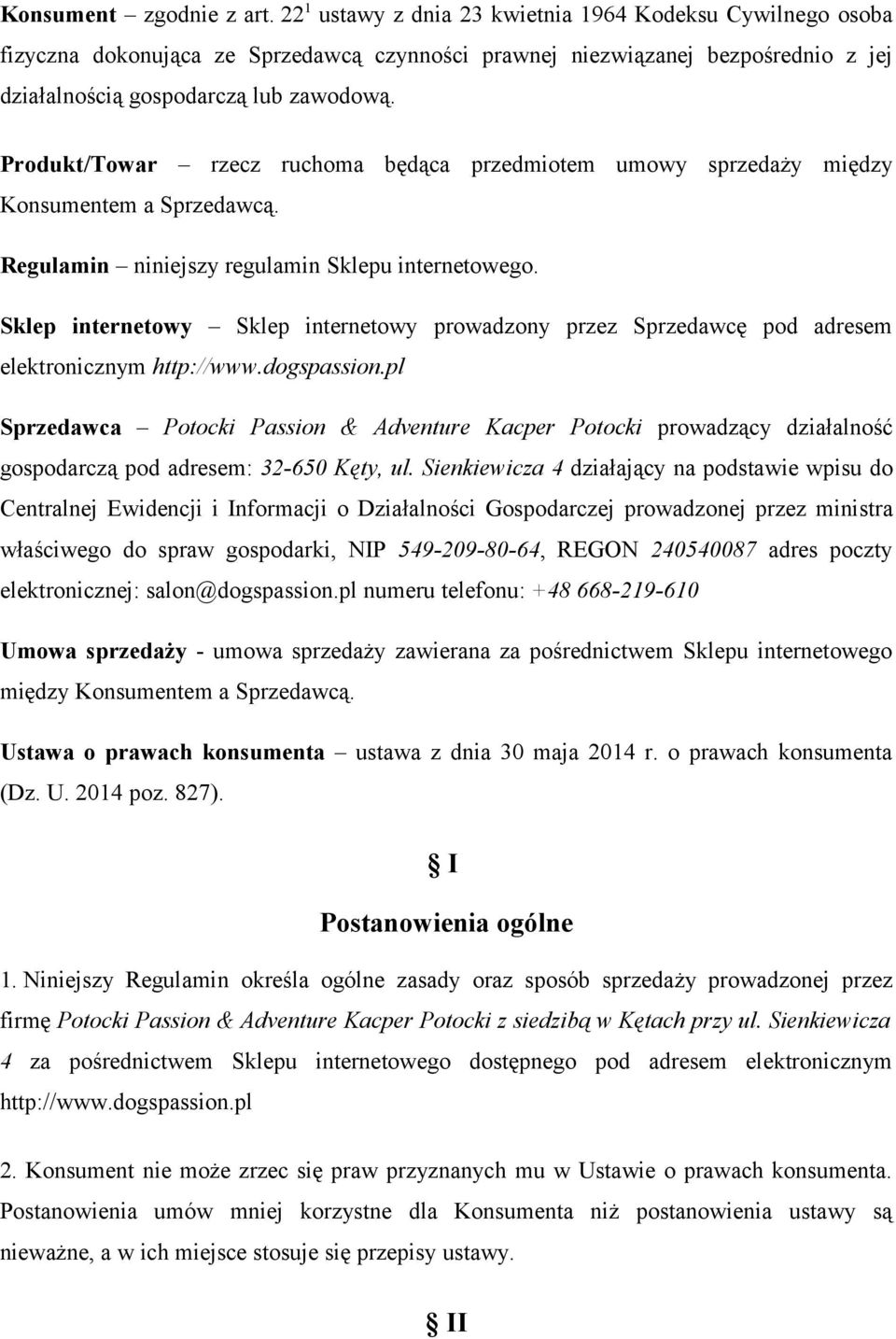 Produkt/Towar rzecz ruchoma będąca przedmiotem umowy sprzedaży między Konsumentem a Sprzedawcą. Regulamin niniejszy regulamin Sklepu internetowego.