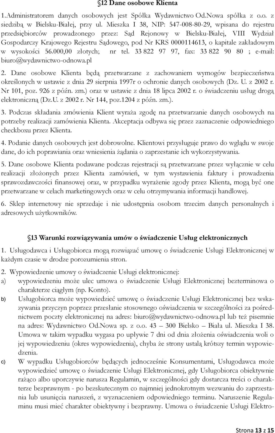 kapitale zakładowym w wysokości 56.000,00 złotych; nr tel. 33 822 97 97, fax: 33 822 90 80 ; e-mail: biuro@wydawnictwo-odnowa.pl 2.