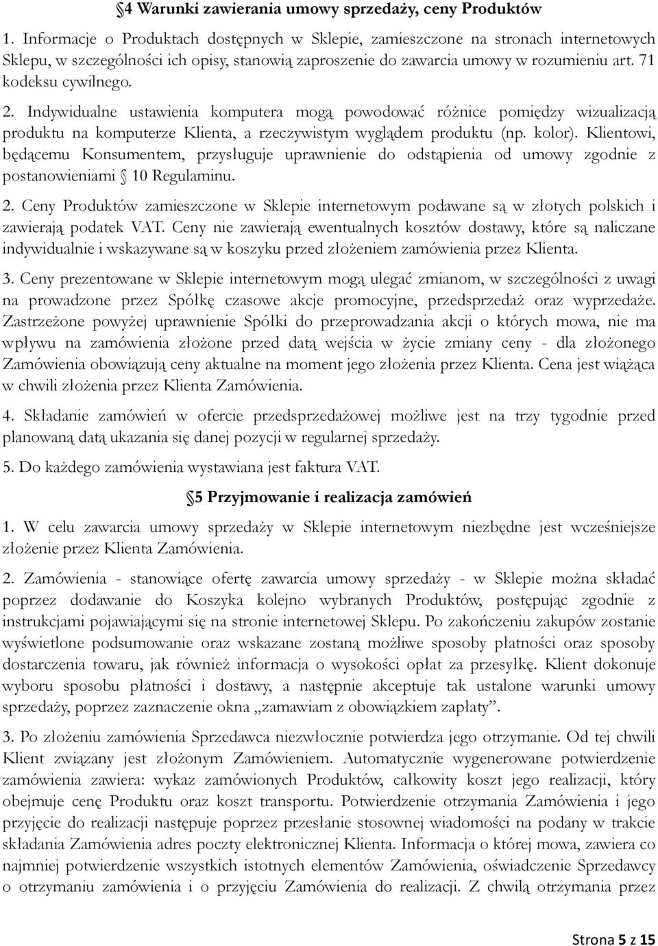 2. Indywidualne ustawienia komputera mogą powodować różnice pomiędzy wizualizacją produktu na komputerze Klienta, a rzeczywistym wyglądem produktu (np. kolor).