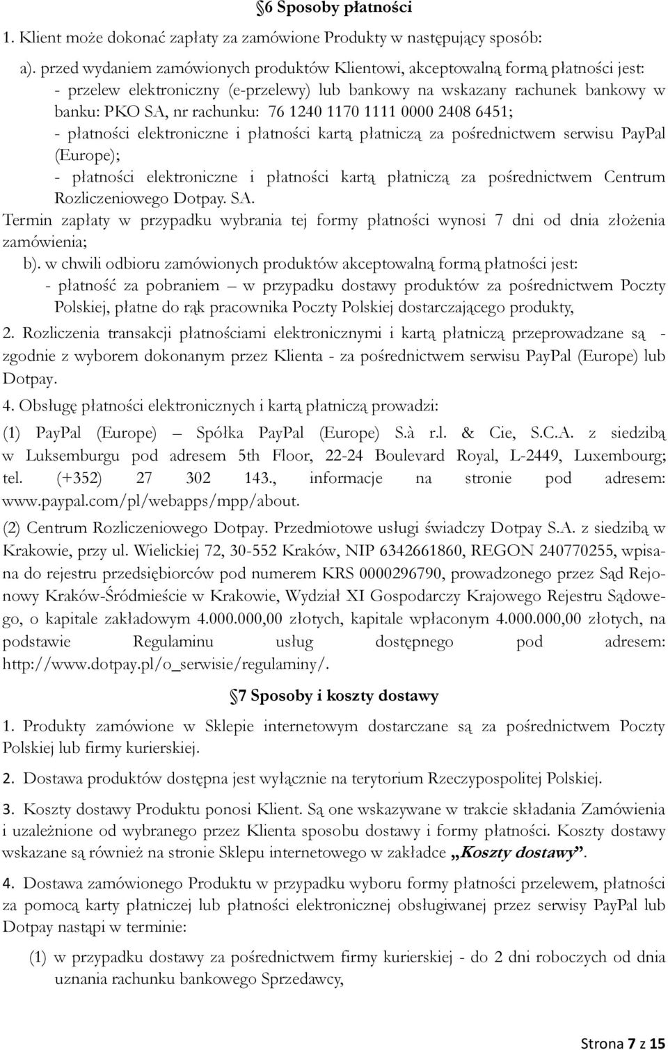 1170 1111 0000 2408 6451; - płatności elektroniczne i płatności kartą płatniczą za pośrednictwem serwisu PayPal (Europe); - płatności elektroniczne i płatności kartą płatniczą za pośrednictwem