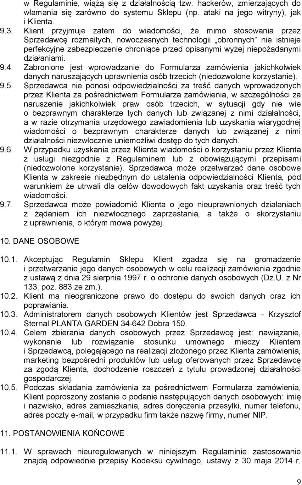 niepożądanymi działaniami. 9.4. Zabronione jest wprowadzanie do Formularza zamówienia jakichkolwiek danych naruszających uprawnienia osób trzecich (niedozwolone korzystanie). 9.5.