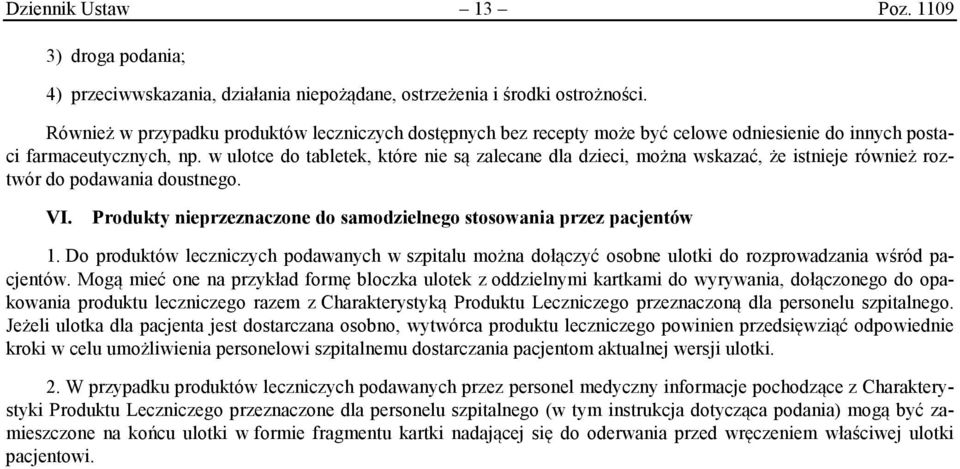 w ulotce do tabletek, które nie są zalecane dla dzieci, można wskazać, że istnieje również roztwór do podawania doustnego. VI. Produkty nieprzeznaczone do samodzielnego stosowania przez pacjentów 1.