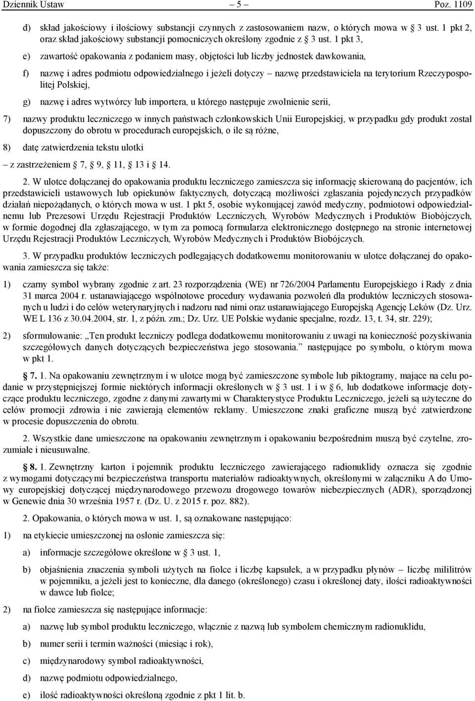 1 pkt 3, e) zawartość opakowania z podaniem masy, objętości lub liczby jednostek dawkowania, f) nazwę i adres podmiotu odpowiedzialnego i jeżeli dotyczy nazwę przedstawiciela na terytorium