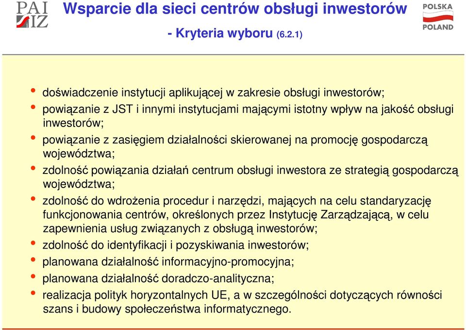 skierowanej na promocję gospodarczą województwa; zdolność powiązania działań centrum obsługi inwestora ze strategią gospodarczą województwa; zdolność do wdroŝenia procedur i narzędzi, mających na