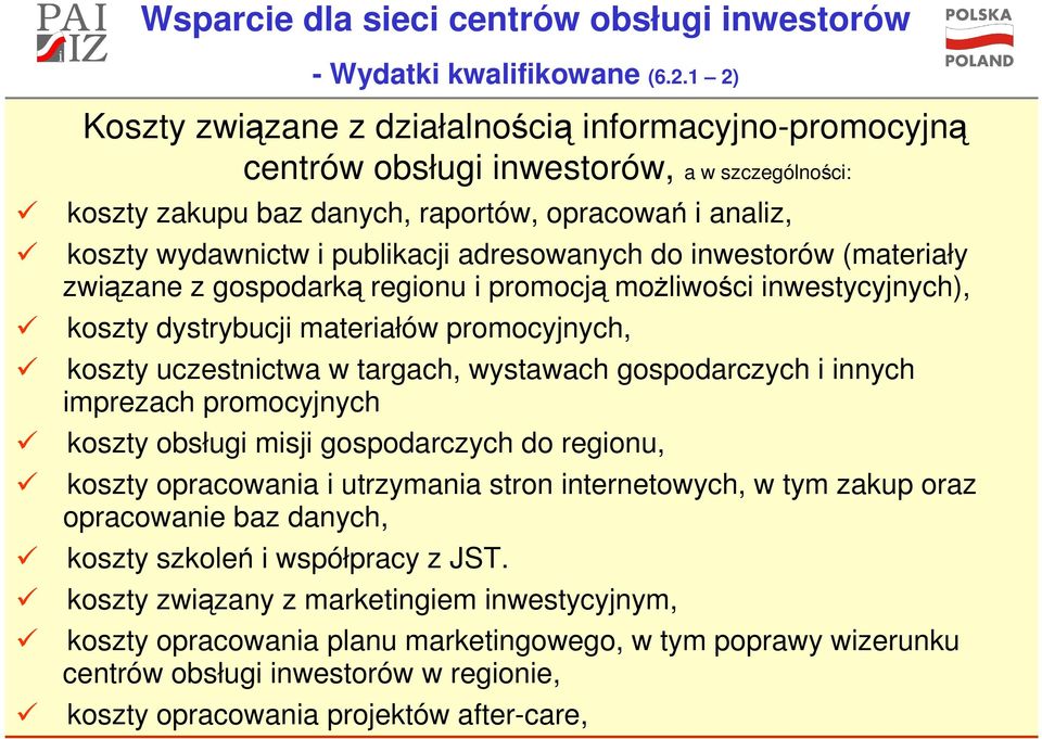 adresowanych do inwestorów (materiały związane z gospodarką regionu i promocją moŝliwości inwestycyjnych), koszty dystrybucji materiałów promocyjnych, koszty uczestnictwa w targach, wystawach