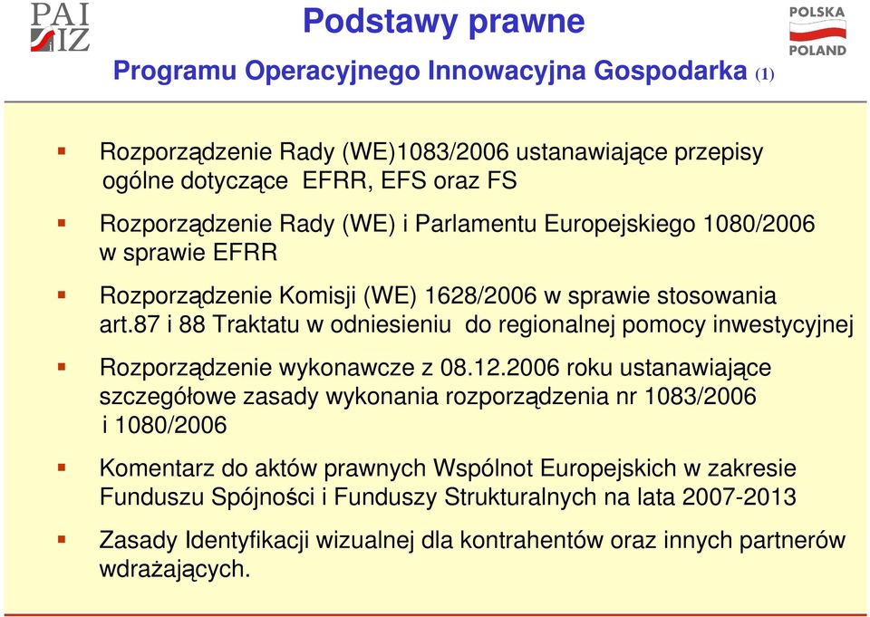 87 i 88 Traktatu w odniesieniu do regionalnej pomocy inwestycyjnej Rozporządzenie wykonawcze z 08.12.