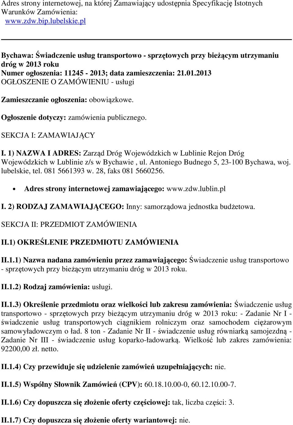 Ogłoszenie dotyczy: zamówienia publicznego. SEKCJA I: ZAMAWIAJĄCY I. 1) NAZWA I ADRES: Zarząd Dróg Wojewódzkich w Lublinie Rejon Dróg Wojewódzkich w Lublinie z/s w Bychawie, ul.