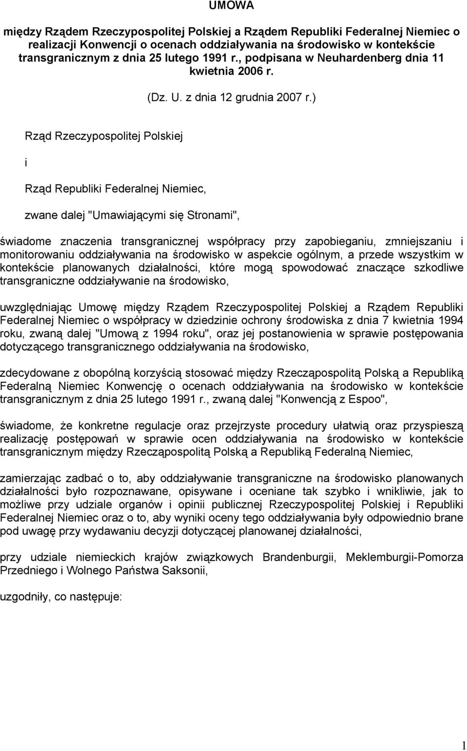 ) Rząd Rzeczypospolitej Polskiej i Rząd Republiki Federalnej Niemiec, zwane dalej "Umawiającymi się Stronami", świadome znaczenia transgranicznej współpracy przy zapobieganiu, zmniejszaniu i