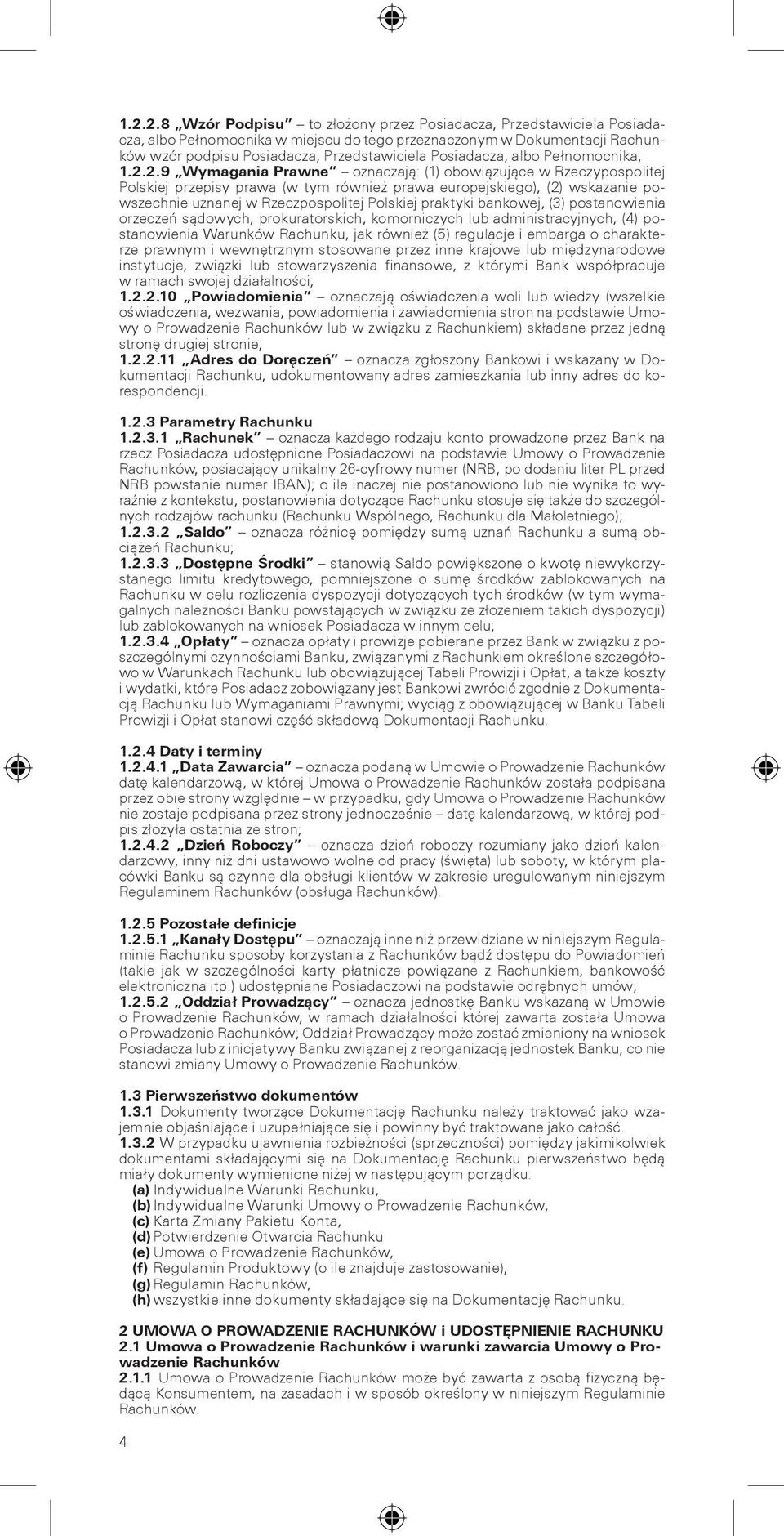 2.9 Wymagania Prawne oznaczaj¹: (1) obowi¹zuj¹ce w Rzeczypospolitej Polskiej przepisy prawa (w tym równie prawa europejskiego), (2) wskazanie powszechnie uznanej w Rzeczpospolitej Polskiej praktyki