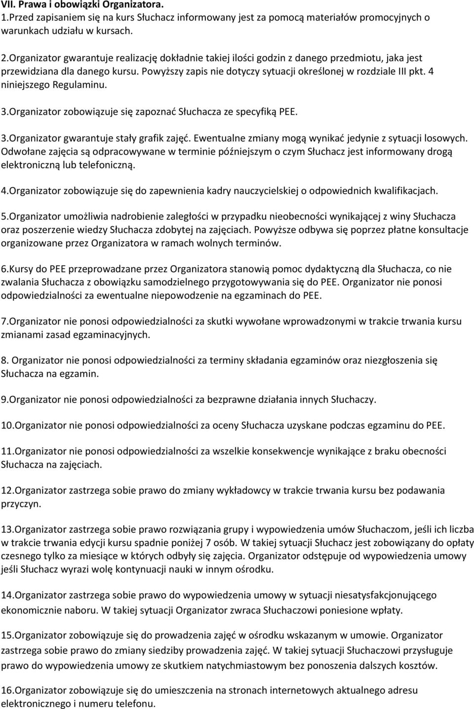 4 niniejszego Regulaminu. 3.Organizator zobowiązuje się zapoznad Słuchacza ze specyfiką PEE. 3.Organizator gwarantuje stały grafik zajęd. Ewentualne zmiany mogą wynikad jedynie z sytuacji losowych.