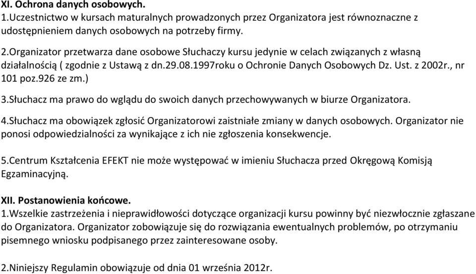 926 ze zm.) 3.Słuchacz ma prawo do wglądu do swoich danych przechowywanych w biurze Organizatora. 4.Słuchacz ma obowiązek zgłosid Organizatorowi zaistniałe zmiany w danych osobowych.