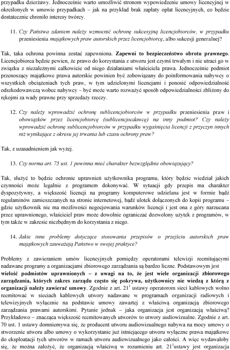 twórcy. 11. Czy Państwa zdaniem należy wzmocnić ochronę sukcesyjną licencjobiorców, w przypadku przeniesienia majątkowych praw autorskich przez licencjobiorcę, albo sukcesji generalnej?