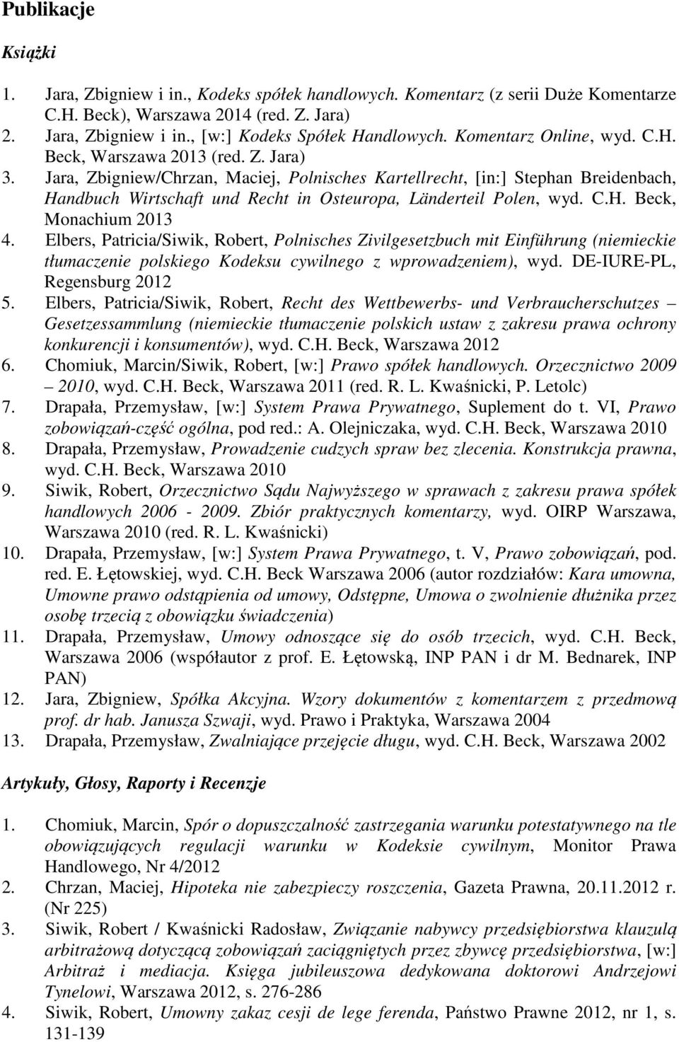 Jara, Zbigniew/Chrzan, Maciej, Polnisches Kartellrecht, [in:] Stephan Breidenbach, Handbuch Wirtschaft und Recht in Osteuropa, Länderteil Polen, wyd. C.H. Beck, Monachium 2013 4.