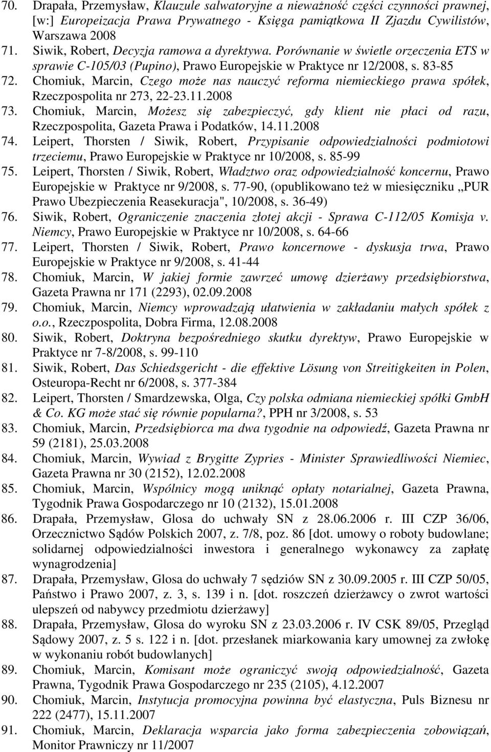 Chomiuk, Marcin, Czego może nas nauczyć reforma niemieckiego prawa spółek, Rzeczpospolita nr 273, 22-23.11.2008 73.