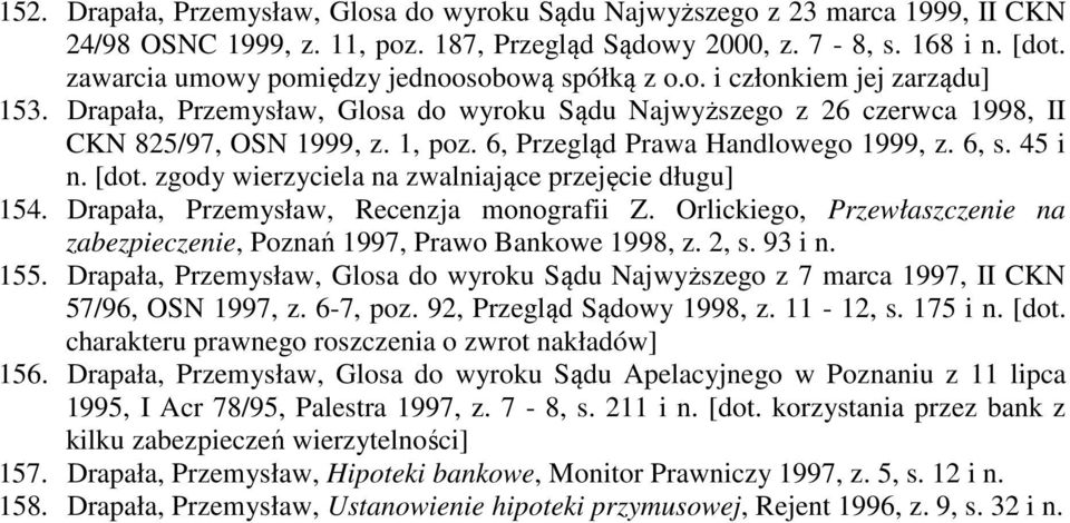 6, Przegląd Prawa Handlowego 1999, z. 6, s. 45 i n. [dot. zgody wierzyciela na zwalniające przejęcie długu] 154. Drapała, Przemysław, Recenzja monografii Z.