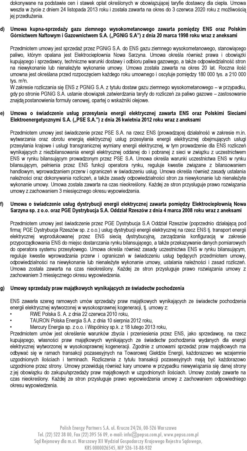 d) Umowa kupna-sprzedaży gazu ziemnego wysokometanowego zawarta pomiędzy ENS oraz Polskim Górnictwem Naftowym i Gazownictwem S.A. ( PGNiG S.