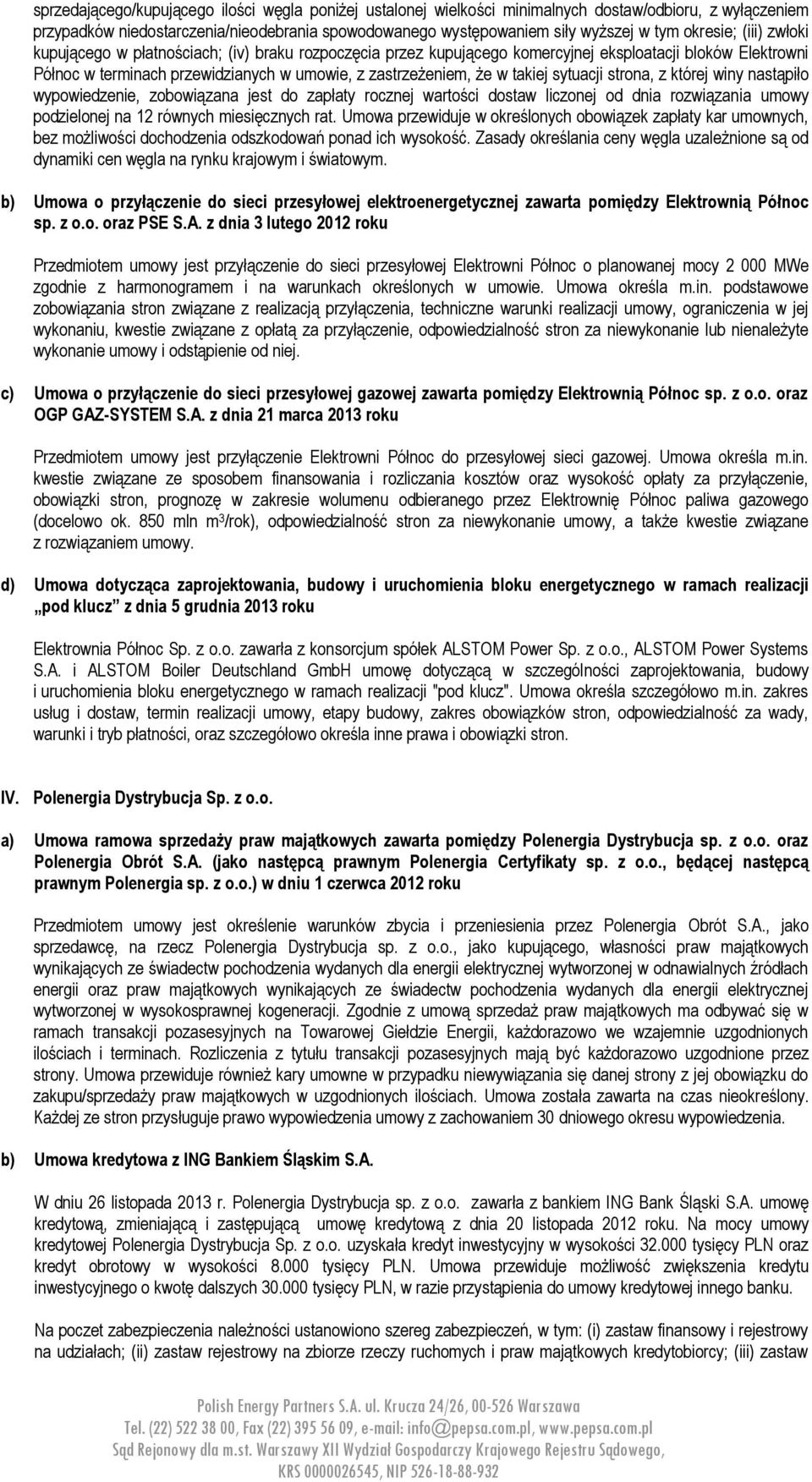 takiej sytuacji strona, z której winy nastąpiło wypowiedzenie, zobowiązana jest do zapłaty rocznej wartości dostaw liczonej od dnia rozwiązania umowy podzielonej na 12 równych miesięcznych rat.