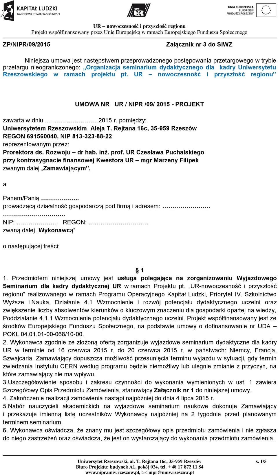 Rejtana 16c, 35-959 Rzeszów REGON 691560040, NIP 813-323-88-22 reprezentowanym przez: Prorektora ds. Rozwoju dr hab. inż. prof.