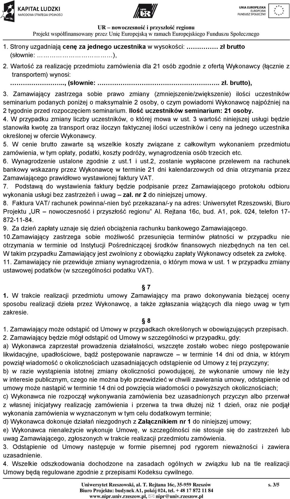 Zamawiający zastrzega sobie prawo zmiany (zmniejszenie/zwiększenie) ilości uczestników seminarium podanych poniżej o maksymalnie 2 osoby, o czym powiadomi Wykonawcę najpóźniej na 2 tygodnie przed