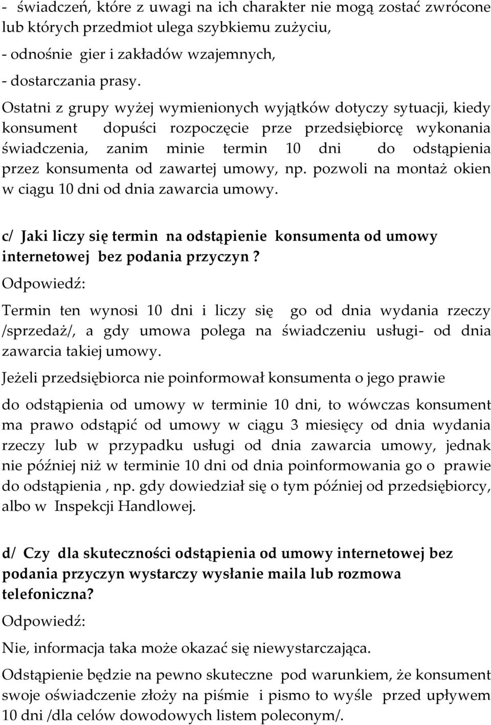 od zawartej umowy, np. pozwoli na montaż okien w ciągu 10 dni od dnia zawarcia umowy. c/ Jaki liczy się termin na odstąpienie konsumenta od umowy internetowej bez podania przyczyn?