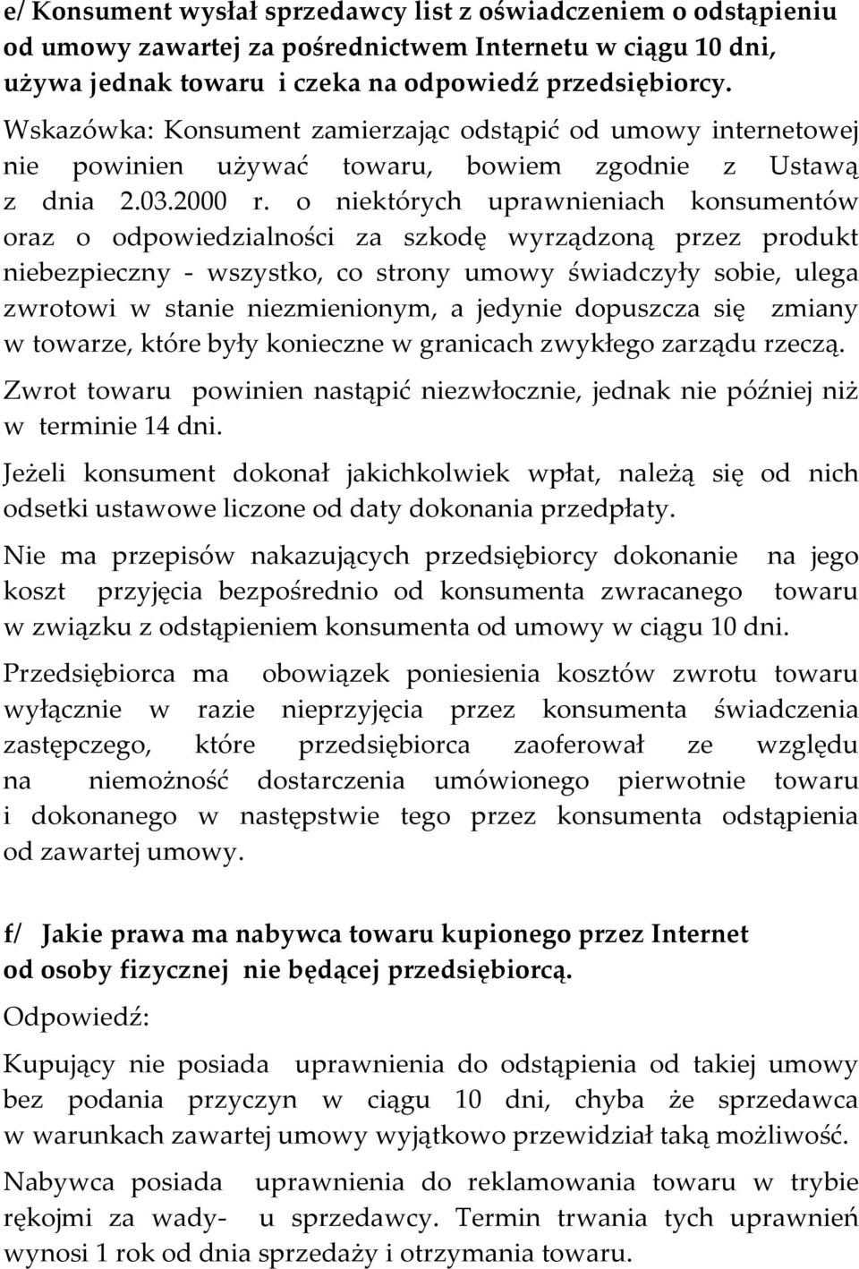 o niektórych uprawnieniach konsumentów oraz o odpowiedzialności za szkodę wyrządzoną przez produkt niebezpieczny - wszystko, co strony umowy świadczyły sobie, ulega zwrotowi w stanie niezmienionym, a