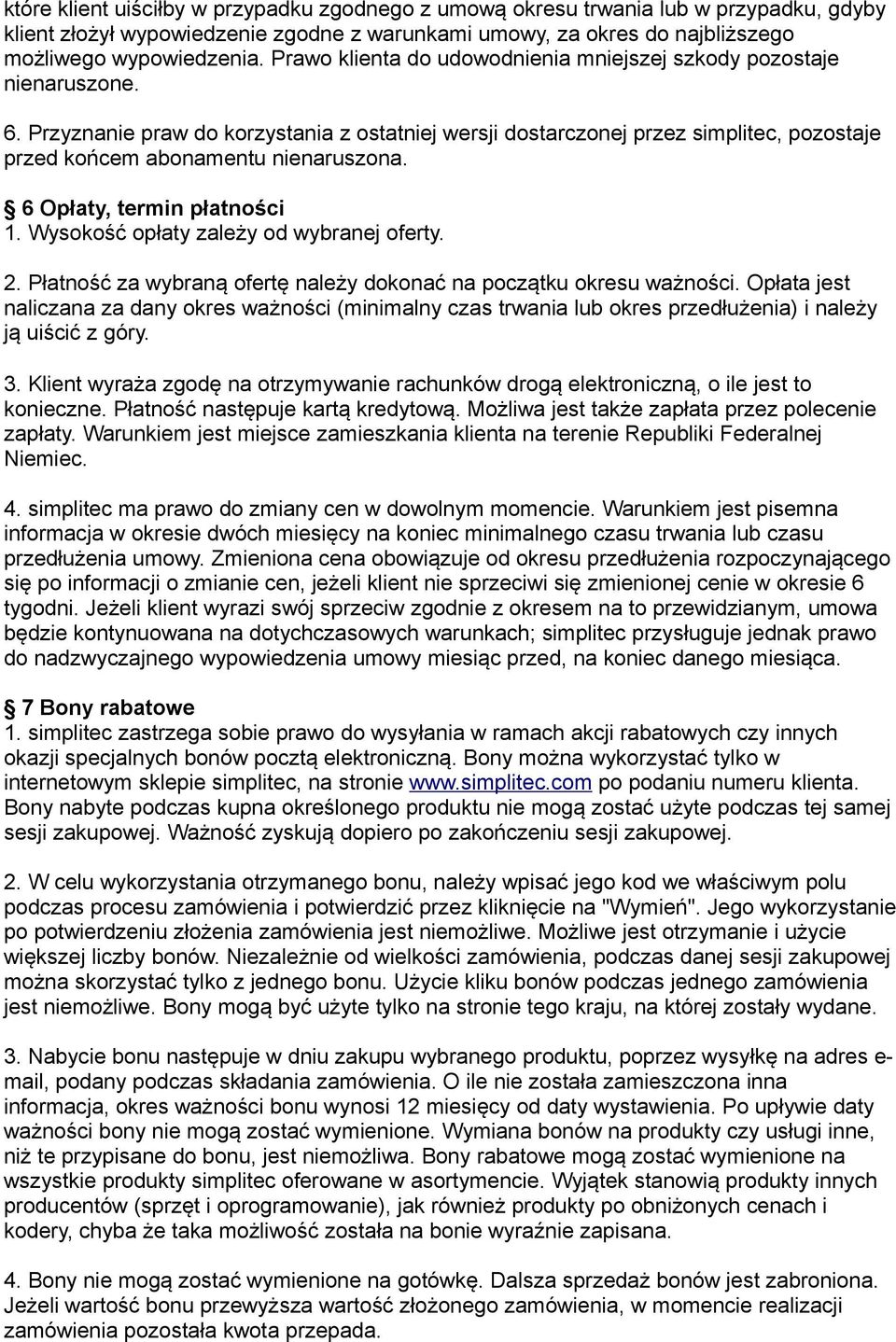 Przyznanie praw do korzystania z ostatniej wersji dostarczonej przez simplitec, pozostaje przed końcem abonamentu nienaruszona. 6 Opłaty, termin płatności 1. Wysokość opłaty zależy od wybranej oferty.