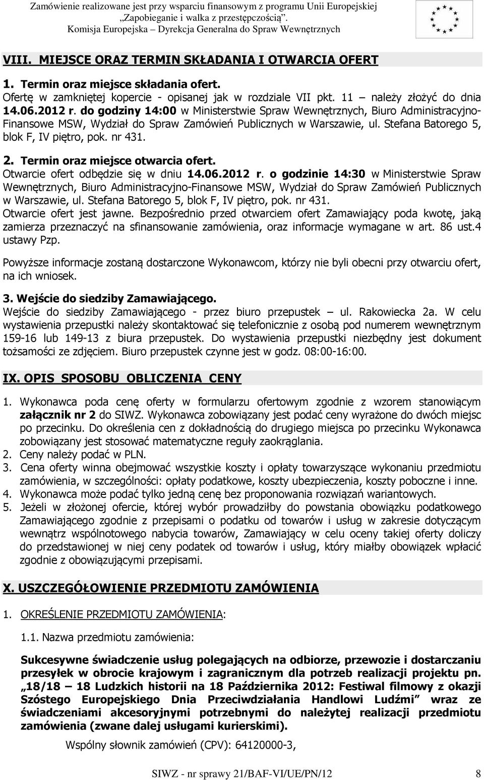 Termin oraz miejsce otwarcia ofert. Otwarcie ofert odbędzie się w dniu 14.06.2012 r.