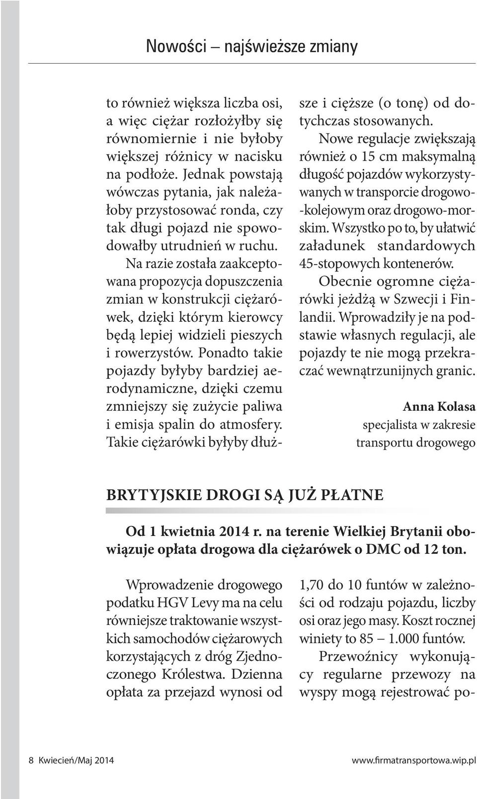 Na razie została zaakceptowana propozycja dopuszczenia zmian w konstrukcji ciężarówek, dzięki którym kierowcy będą lepiej widzieli pieszych i rowerzystów.