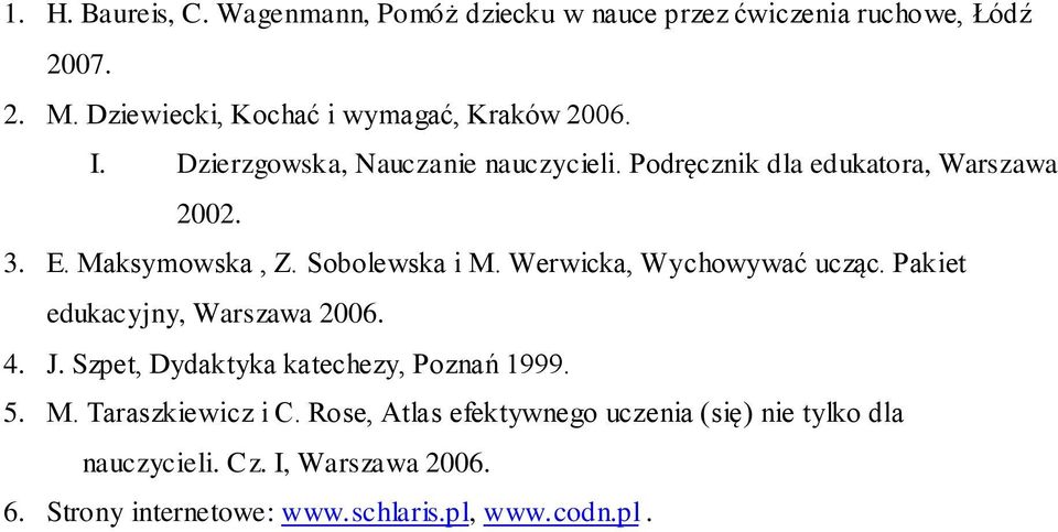 Maksymowska, Z. Sobolewska i M. Werwicka, Wychowywać ucząc. Pakiet edukacyjny, Warszawa 2006. 4. J.