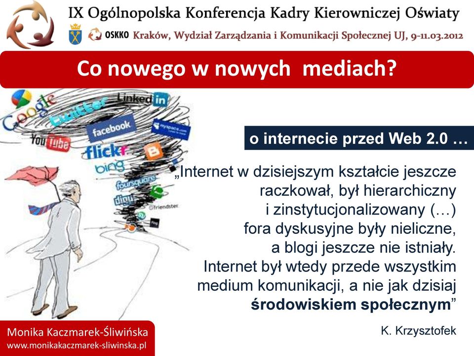 zinstytucjonalizowany ( ) fora dyskusyjne były nieliczne, a blogi jeszcze