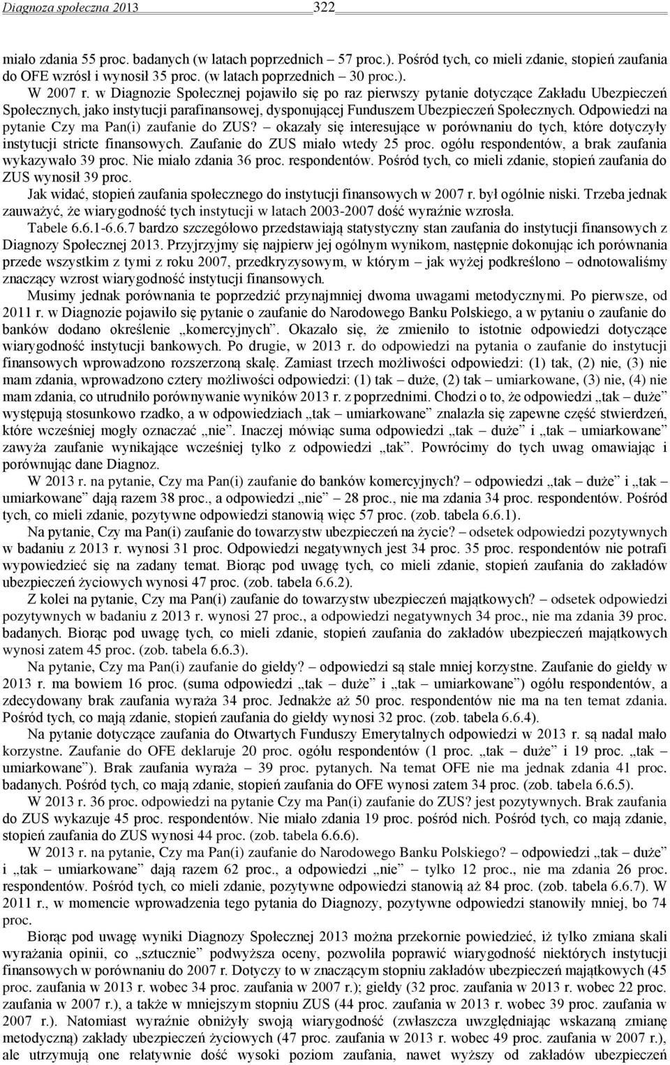 w Diagnozie Społecznej pojawiło się po raz pierwszy pytanie dotyczące Zakładu Ubezpieczeń Społecznych, jako instytucji parafinansowej, dysponującej Funduszem Ubezpieczeń Społecznych.