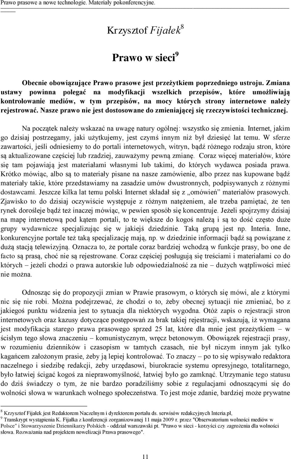 Nasze prawo nie jest dostosowane do zmieniającej się rzeczywistości technicznej. Na początek należy wskazać na uwagę natury ogólnej: wszystko się zmienia.