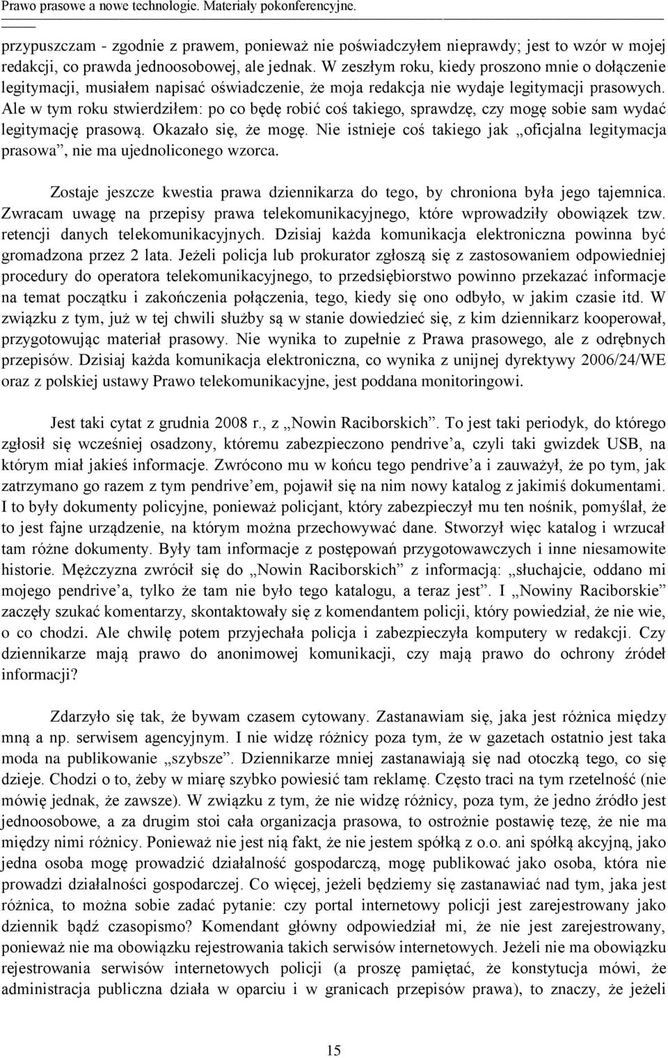 Ale w tym roku stwierdziłem: po co będę robić coś takiego, sprawdzę, czy mogę sobie sam wydać legitymację prasową. Okazało się, że mogę.